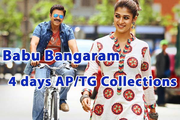 Babu Bangaram 4 days AP/TG Collections, Babu Bangaram 4 days box office collections, Babu Bangaram 4 days Andhra Telangana Collections